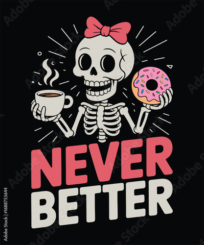 Never Better Skeleton Drinking Coffee and Holding Donut Funny Halloween Morning Mood Art