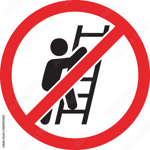 Warning don't climb ladder sign for safety regulations in construction or industrial work zones, be careful