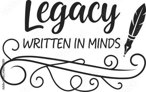 Vector art of legacy written in minds, a timeless message with a quill pen and elegant flourishes