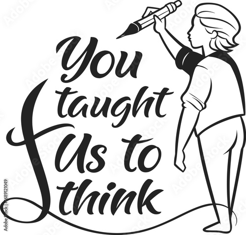 Vector art of you taught us to think, a tribute to educators and mentors who inspire critical thinking