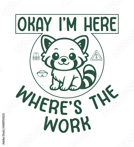 adorable animal character graphic with humorous work slogan for apparel and merchandise.