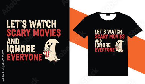 Let s watch scary movies and ignore everyone halloween t shirt design