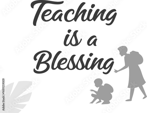 Vector art of teaching is a blessing text with silhouettes of a teacher and a student
