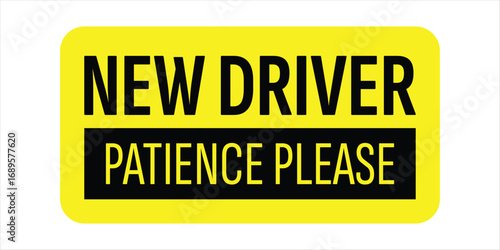 New Driver – Patience Please Sign for Road Safety and Learner Awareness