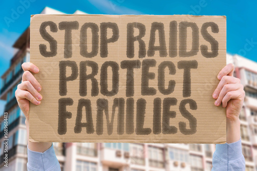 Photography "Stop Raids Protect Families" — Protesters demand change with focus on IMMIGRATION