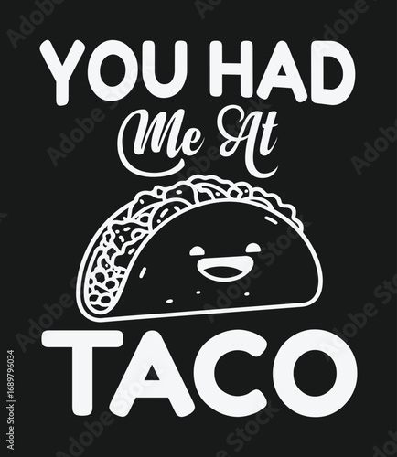 You had me at taco, taco t-shirt design, typography design.