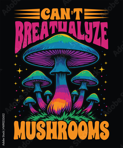 Psychedelic Colorful Mushroom Illustration with Retro Typography Can't Breathalyze Mushrooms Trippy Poster Design for Psychedelic Art and Festival Graphics , ai generated
