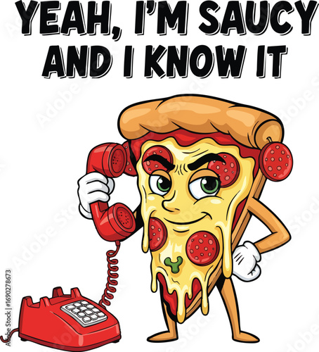 Funny Cartoon Pizza Slice on the Phone – Yeah I'm Saucy and I Know It Comic Illustration
