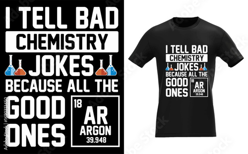 i tell bad chemistry jokes because all the good ones