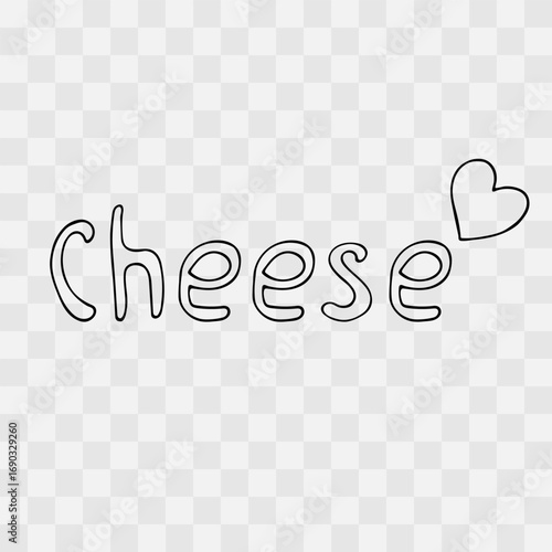 Cute lettering cheese with heart in linear doodle style. Isolated on transparent back. Handwritten word. Black outline. Cute clip art for design of patterns, covers, cards, for printing. Cheese love