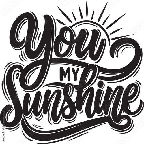 You my sunshine lettering with sun rays black
