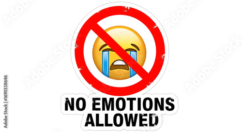 Emoji crying face crossed out with red circle, message 'No Emotions Allowed' on white background, perfect for social commentary