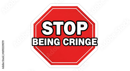 Stop Being Cringe - Bold Red and White Octagon Sign with Humorous Message for Social Media and Content Creators