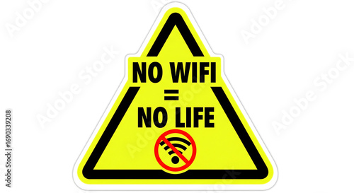 Humorous warning sign with bold text: No WiFi = No Life, a modern statement about connectivity, digital dependence