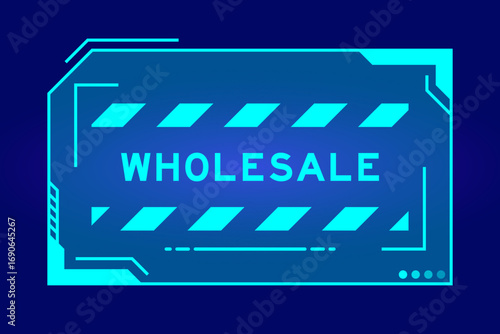 Blue color of futuristic hud banner that have word wholesale on user interface screen on black background