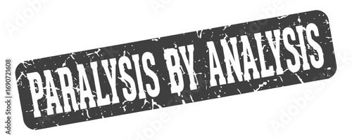 paralysis by analysis rectangular sign. paralysis by analysis stamp