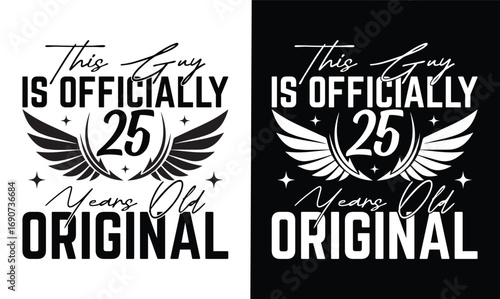 this guy is officially 25 years old original t shirt design