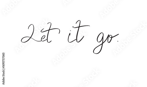Let it go text font calligraphy hand written lettering script black color object icon let it go freedom releasing inspiration celebration motivation quote happiness peace let it go success business 