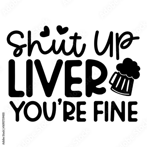 Shut up liver you're fine