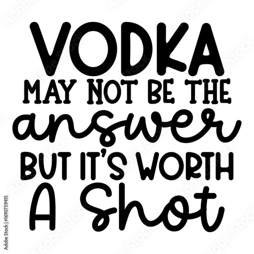 Vodka may not be the answer but it's worth a shot