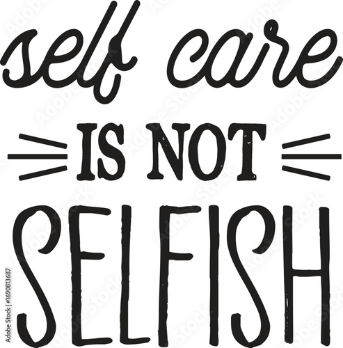 Self care is not selfish svg vector illustration t-shirt design