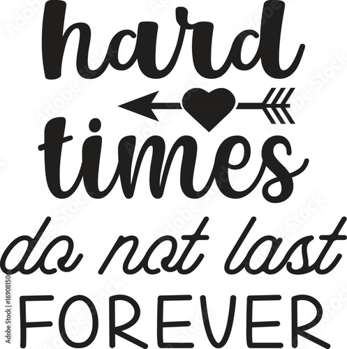 Hard Times Do Not Last Forever svg vector illustration tshirt design