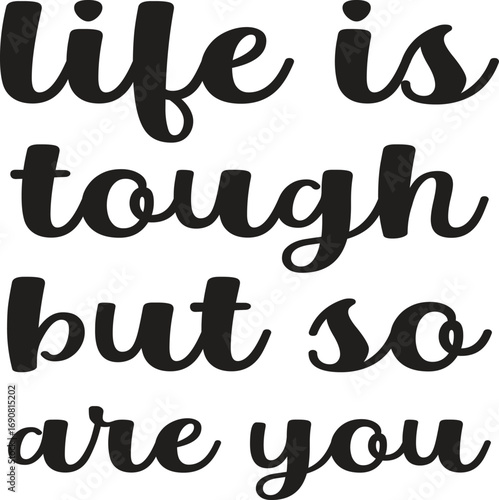 life is tough but so are you svg vector illustration tshirt design