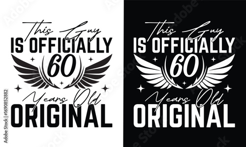 this guy is officially 60 years old original t shirt design