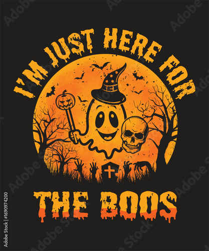 I am just here for the Boos, Halloween t-shirt design