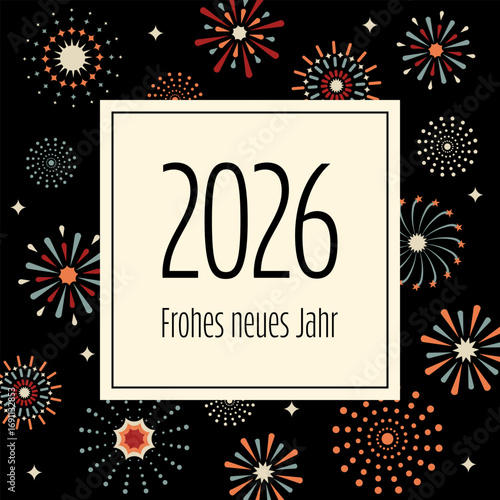 2026 Frohes neues Jahr - Schriftzug in deutscher Sprache. Quadratische Neujahrskarte mit buntem Feuerwerk auf schwarzem Hintergrund.