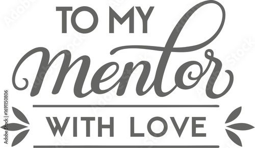 Elegant Calligraphy Design To My Mentor With Love Appreciation Message Art