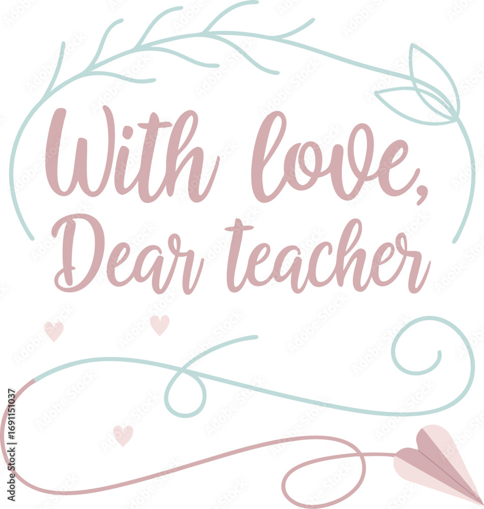 Obraz premium Hand Lettered With Love Dear Teacher Message with Floral and Paper Airplane