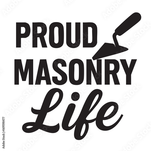 Proud masonry life text graphic with trowel symbol representing skilled trade and craftsmanship