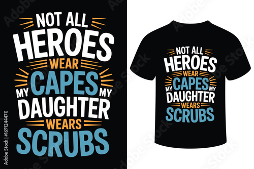 Not all heroes wear capes my daughter wears scrubs t shirt design