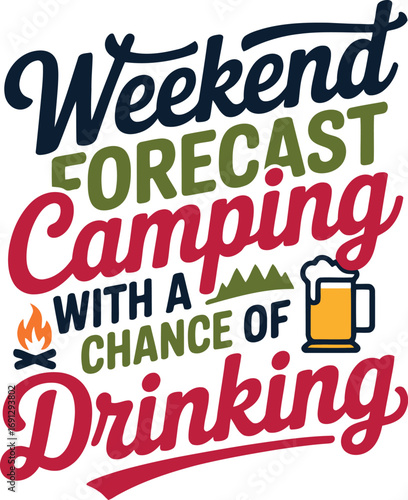 Weekend Forecast Camping with a Chance of Drinking Adventure Outdoors Graphic Design