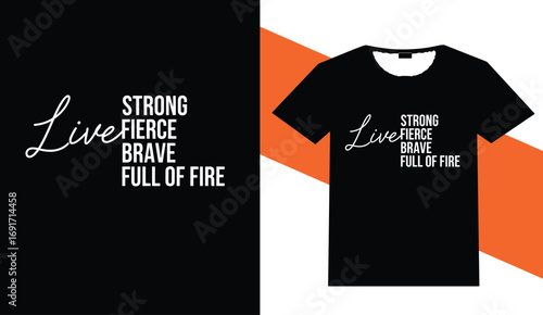 Inspirational t shirt design live strong fierce brave full of fire