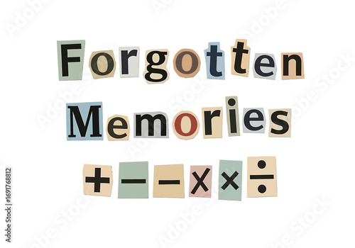 Forgotten Memories text with math symbols, cut from magazines and newspapers.