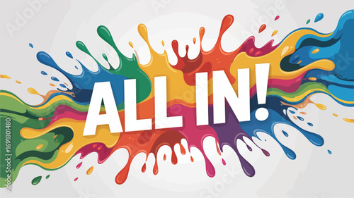 A burst of colorful paint splatters forms a vibrant backdrop for the message all in, isolated on white background this dynamic design conveys energy, commitment, and enthusiasm