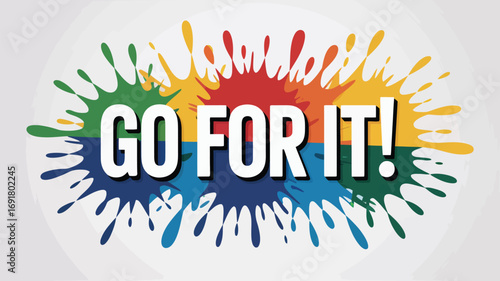 Colorful paint splash with the words GO FOR IT isolated on white background a celebratory design perfect for sports events, business achievements, or any message of success and victory