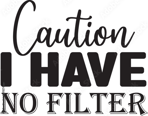 Caution I Have No Filter Funny Quote SVG Design
