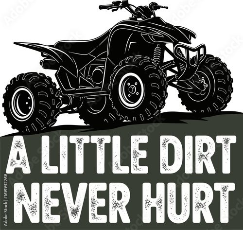 All terrain vehicle atv graphic design with inspiring quote "a little dirt never hurt" vector