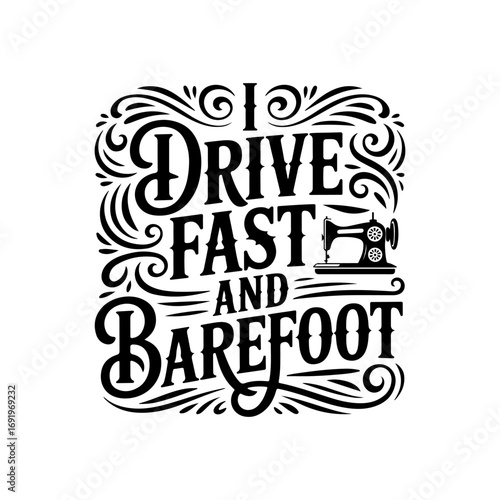 I Drive Fast and Barefoot. Vector Design Isolated on White Background