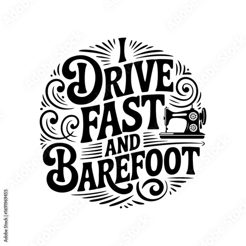 I Drive Fast and Barefoot. Vector Design Isolated on White Background