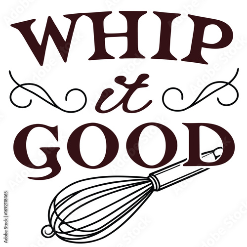 Whip it good text with whisk in dark red on white background Keywords: whip it good, whisk, kitchen utensil