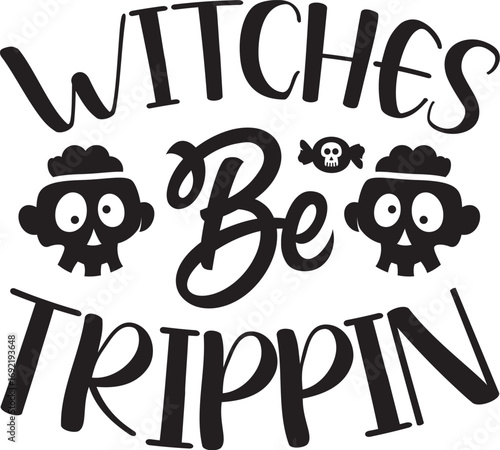Witches Be Trippin SVG Design
