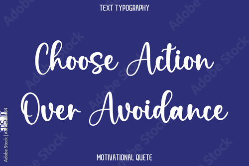 Choose Action Over Avoidance   --Positive Thinking Motivational Typography Vector Text