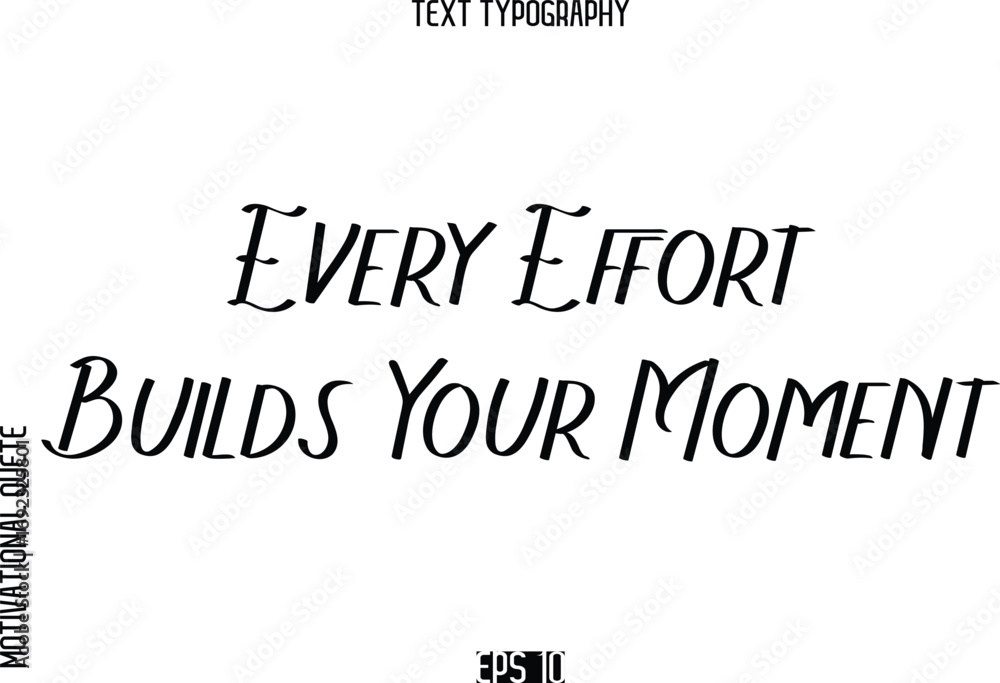 Fototapeta premium Every Effort Builds Your Moment -Motivational Quote or inspirational Victory Slogan Modern Alphabetical Calligraphy
