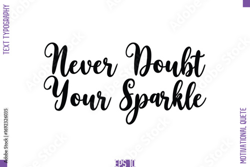 Never Doubt Your Sparkle  -Self Confidence and Self Belief Inspirational Quotes Cursive Typescript Text Lettering