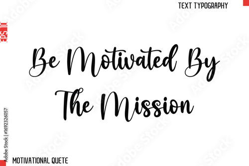 Be Motivated By The Mission  Motivational Quote Typography Text Lettering Design