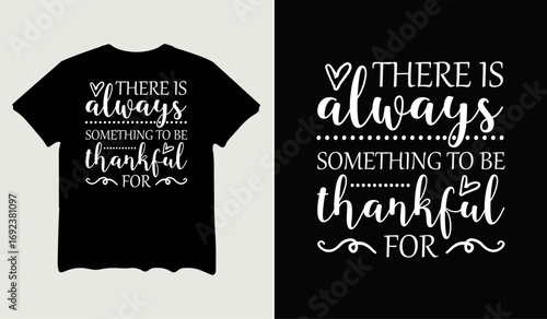 There is always something to be thankful for t-shirt design for t-shirt quotes or poster svg printable cut file